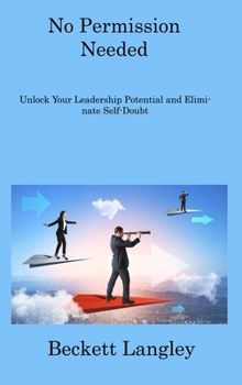 Hardcover No Permission needed: Unlock your Leadership Potential and Eliminate Self-Doubt Book