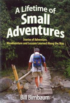 Paperback Lifetime of Small Adventures: Stories of Adventure, Misadventure and Lessons Learned Along the Way Book