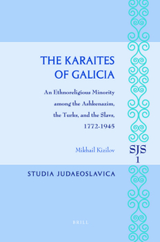 Hardcover The Karaites of Galicia: An Ethnoreligious Minority Among the Ashkenazim, the Turks, and the Slavs, 1772-1945 Book