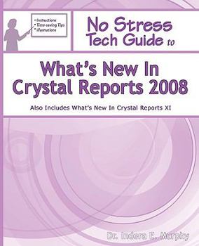 Paperback No Stress Tech Guide To What's New In Crystal Reports 2008: (Also Includes What's New In Crystal Reports XI) (Crystal Reports Series) Book