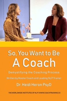 Paperback So, You Want To Be A Coach: Demistifying the Coaching Process Book