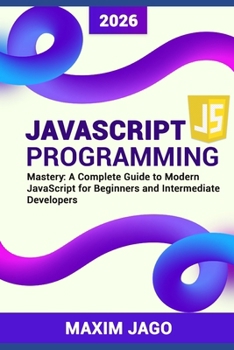 Paperback JavaScript Programming Mastery: A Complete Guide to Modern JavaScript for Beginners and Intermediate Developers Book