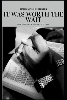 Paperback It Was Worth The Wait: How To Find Your Soulmate God's Way Book