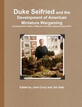 Paperback Duke Seifried and the Development of American Miniature Wargaming Including Duke's Melee (1960) and Jim Getz's Napoleonique (1971) Book