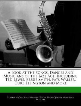 Paperback A Look at the Songs, Dances and Musicians of the Jazz Age, Including Ted Lewis, Bessie Smith, Fats Waller, Duke Ellington and More Book