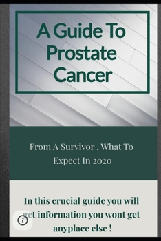 Paperback A Guide To Prostate Cancer: From A Survivor, What To Expect In 2020 Book