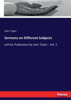 Paperback Sermons on Different Subjects: Left for Publication by John Taylor - Vol. 2 Book