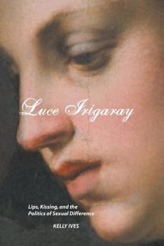 Paperback Luce Irigaray: Lips, Kissing and the Politics of Sexual Difference Book