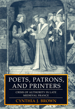 Paperback Poets, Patrons, and Printers: Crisis of Authority in Late Medieval France Book