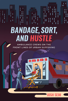 Paperback Bandage, Sort, and Hustle: Ambulance Crews on the Front Lines of Urban Suffering Book