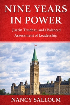 Nine Years in Power: Justin Trudeau and a Balanced Assessment of Leadership