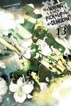 Paperback Is It Wrong to Try to Pick Up Girls in a Dungeon?, Vol. 13 (Light Novel) Book
