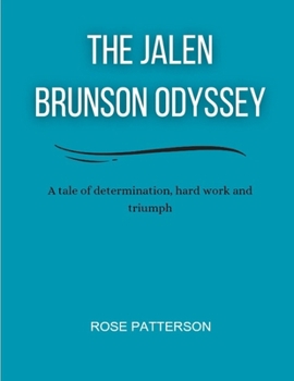 The Jalen Brunson Odyssey: A Tale of Determination, Hard Work, and Triumph