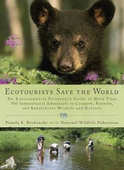 Paperback Ecotourists Save the World: The Environmental Volunteer's Guide to More Than 300 International Adventures to Conserve, Preserve, and Rehabilitate Book