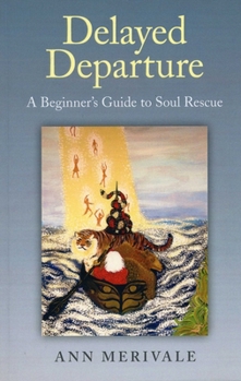 Paperback Delayed Departure: A Beginner's Guide to Soul Rescue Book