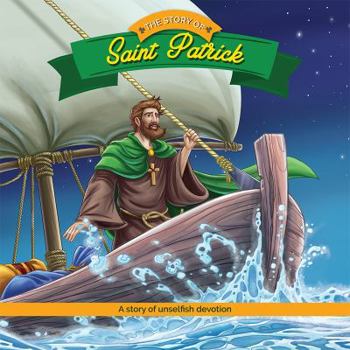 The Story of Saint Patrick: A Story of Unselfish Devotion