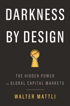 Hardcover Darkness by Design: The Hidden Power in Global Capital Markets Book