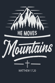 He Moves Mountains Matthew 17.20: Great Hiking Gift, Hiking Gifts, Trail Log Book, Hiker's Journal, 6 x 9 Travel Size Hiking Planner