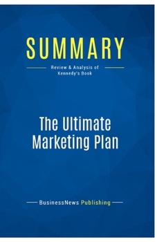 Paperback Summary: The Ultimate Marketing Plan: Review and Analysis of Kennedy's Book