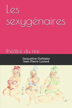 Paperback Les sexygénaires: théâtre du rire [French] Book
