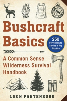 Common-Sense Bushcraft Survival: Expert Tips, Tactics, and Techniques to Survive in Any Situation