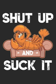 Shut Up And Suck It: Funny Crawfish Notebook for any seafood and crayfish lover.Fun Crawdaddy Quotes and Sayings . Planner Diary Note Book - 120 Squared Pages