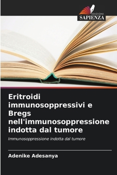 Paperback Eritroidi immunosoppressivi e Bregs nell'immunosoppressione indotta dal tumore [Italian] Book
