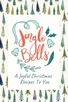 Paperback Jingle Bells A Joyful Christmas Recipes To You: Blank Recipe Journal to Write in for Thanksgiving and Christmas Holiday Recipes Seasonal Recipes and N Book