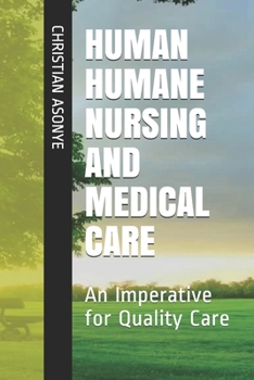 Paperback Human Humane Nursing and Medical Care: An Imperative for Quality Care Book