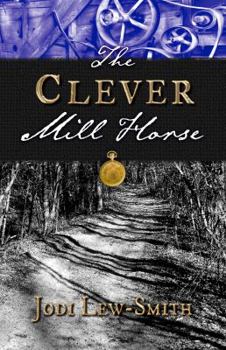The Clever Mill Horse (The Clever Mill Horse Book 1)