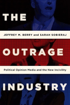 Paperback The Outrage Industry: Political Opinion Media and the New Incivility Book