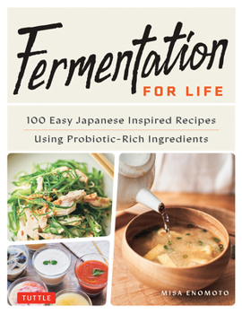 Fermentation for Life: 100 Delicious & Healthy Japanese-Inspired Recipes Prepared Using Probiotic-Rich Fermented Foods