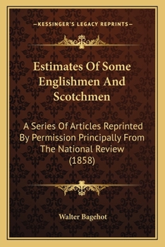 Paperback Estimates Of Some Englishmen And Scotchmen: A Series Of Articles Reprinted By Permission Principally From The National Review (1858) Book