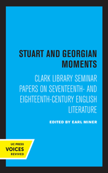 Paperback Stuart and Georgian Moments: Clark Library Seminar Papers on Seventeenth- And Eighteenth-Century English Literature Volume 3 Book