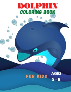 Paperback DOLPHIN COLORING BOOK FOR KIDS ages 5 -8: Kids Activity Book, Fun coloring pages Book