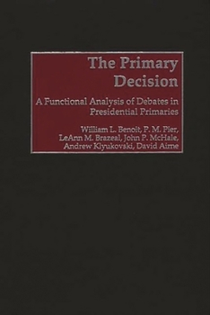 Hardcover The Primary Decision: A Functional Analysis of Debates in Presidential Primaries Book