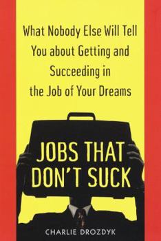 Paperback Jobs That Don't Suck: What Nobody Else Will Tell You about Getting and Succeeding in the Job of Your Dreams Book