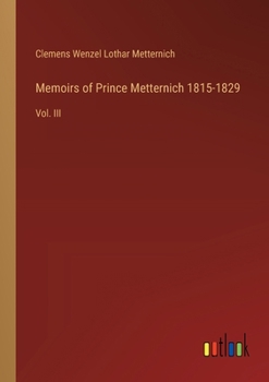 Paperback Memoirs of Prince Metternich 1815-1829: Vol. III Book