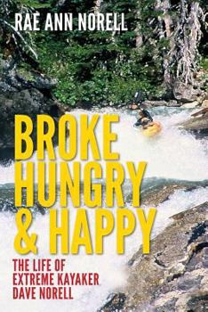 Paperback Broke, Hungry, and Happy: The Life of Extreme Kayaker Dave Norell Book