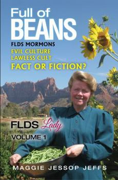 Full of Beans: FLDS Mormons: Evil Culture, Lawless Cult: Fact or Fiction? (FLDS Lady Book 1)