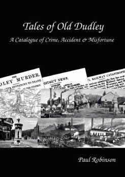 Paperback Tales of Old Dudley - A Catalogue of Crime, Accident & Misfortune Book