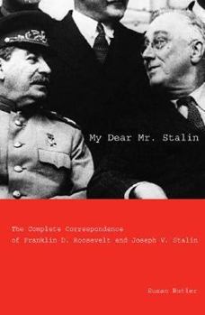 Hardcover My Dear Mr. Stalin: The Complete Correspondence Between Franklin D. Roosevelt and Joseph V. Stalin Book