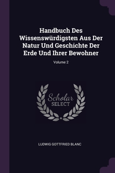 Paperback Handbuch Des Wissenswürdigsten Aus Der Natur Und Geschichte Der Erde Und Ihrer Bewohner; Volume 2 Book