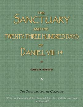 Paperback The Sanctuary and the Twenty-Three Hundred Days of Daniel VIII. 14: The Sanctuary and Its Cleansing Book