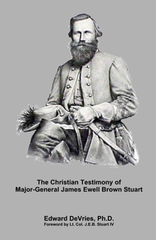 Paperback The Christian Testimony of Major-General James Ewell Brown Stuart Book