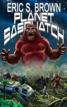 Planet Sasquatch - Book #5 of the Bigfoot War
