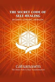 Paperback The Secret Code of Self Healing: Beggining - Deepening - Liberation Book