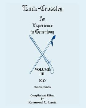 Lantz-Crossley an Experience in Genealogy: Volume III, K-O, 2nd Edition