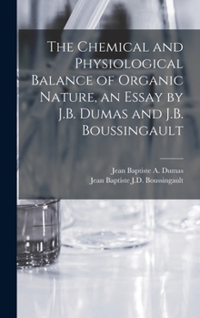 Hardcover The Chemical and Physiological Balance of Organic Nature, an Essay by J.B. Dumas and J.B. Boussingault Book