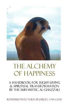 Paperback The Alchemy Of Happiness: Sufi Handbook For Right Living In Modern English Verse Book